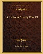 J. S. Le Fanu's Ghostly Tales V2