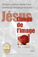 J?sus coup? de l'image: Jesus Cropped from the Picture, French