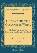 J. V. Von Scheffels Gesammelte Werke, Vol. 2 of 6: Mit Einer Biographischen Einleitung; Ekkehard, Zweiter Band (Classic Reprint)