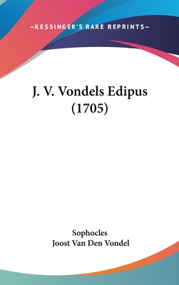 J. V. Vondels Edipus (1705) - Sophocles, and Vondel, Joost Van Den