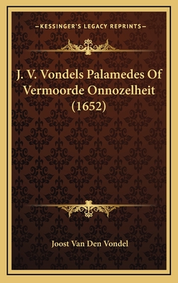 J. V. Vondels Palamedes of Vermoorde Onnozelheit (1652) - Vondel, Joost Van Den