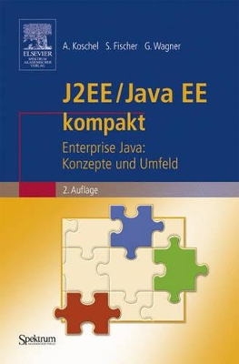 J2EE/Java EE Kompakt: Enterprise Java: Konzepte Und Umfeld - Koschel, Arne, and Fischer, Stefan, and Wagner, Gerhard