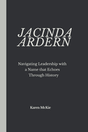 Jacinda Ardern: Navigating Leadership with a Name that Echoes Through History