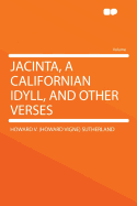 Jacinta, a Californian Idyll: And Other Verses