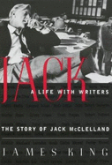 Jack: A Life with Writers: The Story of Jack McClelland