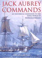Jack Aubrey Commands: An Historical Companion to the World of Patrick O'Brian