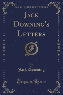 Jack Downing's Letters (Classic Reprint)