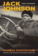 Jack Johnson, Rebel Sojourner: Boxing in the Shadow of the Global Color Line Volume 33