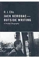 Jack Kerouac: Outside Writing, a Pocket Biography