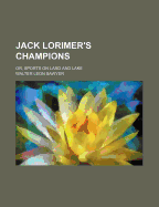 Jack Lorimer's Champions: Or, Sports on Land and Lake