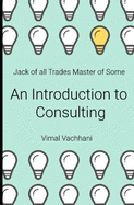Jack of All Trades Master of Some - An Introduction to Consulting