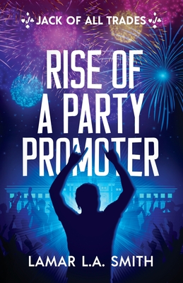 Jack of All Trades: Rise of a Party Promoter - Smith, Lamar