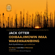 Jack Otter Odibaajimowin Imaa Waaswaanibiing: The Story of Jack Otter of Waswanipi