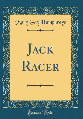Jack Racer (Classic Reprint) - Humphreys, Mary Gay
