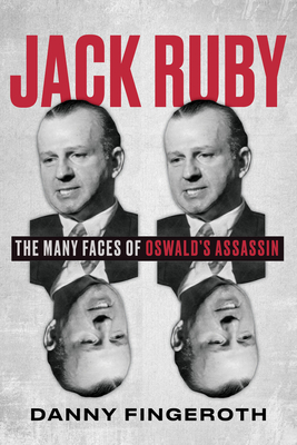 Jack Ruby: The Many Faces of Oswald's Assassin - Fingeroth, Danny