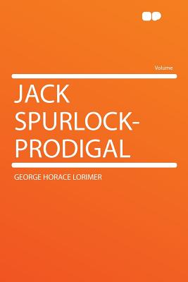 Jack Spurlock-Prodigal - Lorimer, George Horace