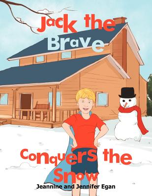 Jack the Brave Conquers the Snow - Jeannine, and Egan, Jennifer