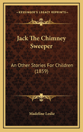 Jack the Chimney Sweeper: An Other Stories for Children (1859)