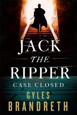 Jack the Ripper: Case Closed - Brandreth, Gyles