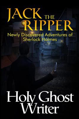 Jack The Ripper: Newly Discovered Adventures of Sherlock Holmes - Writer, Holy Ghost