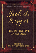 Jack the Ripper: The Definitive Casebook