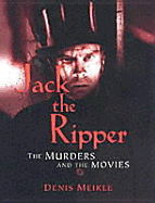 Jack the Ripper: The Murders and the Movies - Meikle, Denis