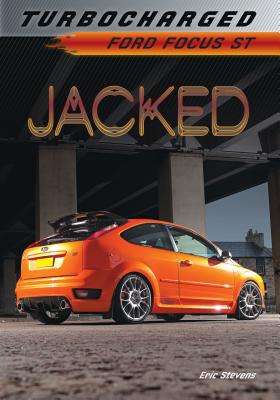 Jacked: Ford Focus St - Stevens, Eric