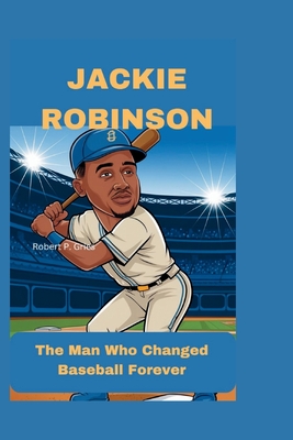 Jackie Robinson: The Man Who Changed Baseball Forever - P Gries, Robert