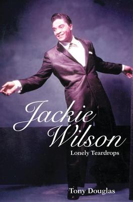 Jackie Wilson: Lonely Teardrops - Douglas, Tony