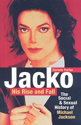 Jacko, His Rise and Fall: The Social and Sexual History of Michael Jackson - Porter, Darwin
