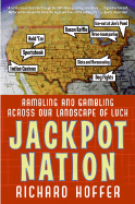 Jackpot Nation: Rambling and Gambling Across Our Landscape of Luck - Hoffer, Richard