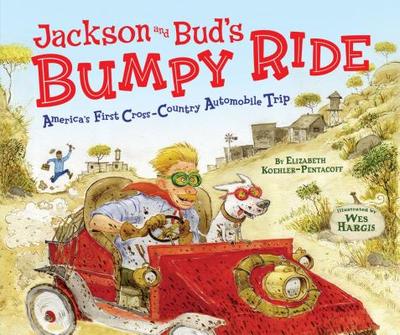 Jackson and Bud's Bumpy Ride: America's First Crosscountry Automobile Trip - Koehler-Pentacoff, Elizabeth