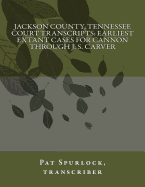 Jackson County, Tennessee Court Transcripts: Earliest Extant Cases for Cannon Through J. S. Carver