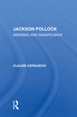 Jackson Pollack: Meaning and Significance - Cernuschi, Claude