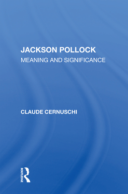 Jackson Pollack: Meaning and Significance - Cernuschi, Claude