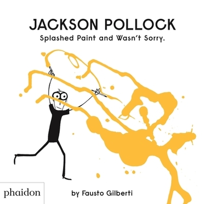 Jackson Pollock Splashed Paint And Wasn't Sorry. - Gilberti, Fausto
