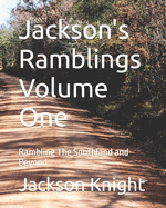 Jackson's Ramblings Volume One: Rambling The Southland and Beyond