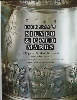 Jacksons Silver and Gold Marks - Jackson, Charles James, and Pickford, Ian (Revised by)