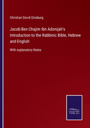 Jacob Ben Chajim Ibn Adonijah's Introduction to the Rabbinic Bible, Hebrew and English: With explanatory Notes