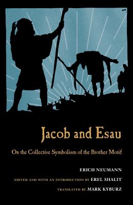 Jacob & Esau: On the Collective Symbolism of the Brother Motif - Neumann, Erich, and Shalit, Erel (Editor), and Kyburz, Mark (Translated by)