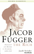 Jacob Fugger the Rich: Merchant and Banker of Augsburg, 1459-1525