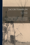 Jacob Hamblin: a Narrative of His Personal Experience as a Frontiersman, Missionary to the Indians, and Explorer. Disclosing Interpositions of Providence, Severe Privations, Perilous Situations and Remarkable Escapes. Designed for the Instruction And...
