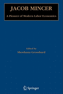 Jacob Mincer: A Pioneer of Modern Labor Economics