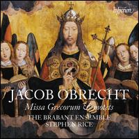 Jacob Obrecht: Missa Grecorum & Motets - Brabant Ensemble; Stephen Rice (conductor)