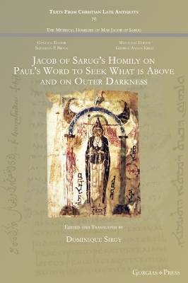 Jacob of Sarug's Homily on Paul's Word to Seek What is Above and on Outer Darkness - Sirgy, Dominique (Editor)