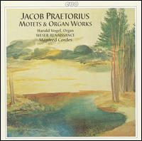 Jacob Praetorius: Motets & Organ Works - Harald Vogel (organ); Weser-Renaissance; Manfred Cordes (conductor)