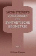 Jacob Steiner's Vorlesungen ?ber Synthetische Geometrie Theil 2