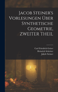 Jacob Steiner's Vorlesungen Uber Synthetische Geometrie, Zweiter Theil
