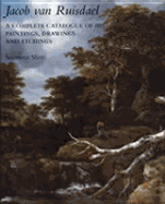 Jacob Van Ruisdael: A Complete Catalogue of His Paintings, Drawings, and Etchings