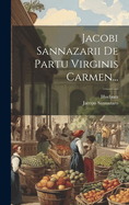 Jacobi Sannazarii de Partu Virginis Carmen...